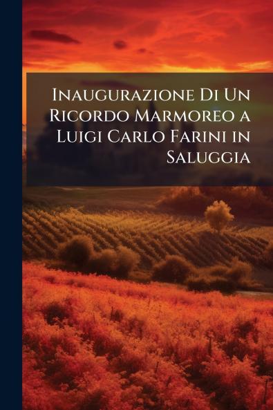 Inaugurazione Di Un Ricordo Marmoreo a Luigi Carlo Farini in Saluggia