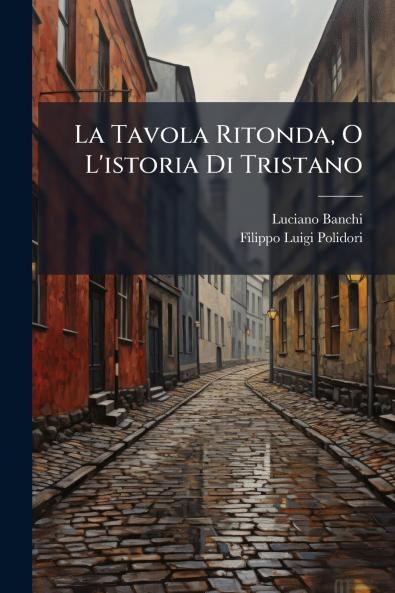 La Tavola Ritonda O L'istoria Di Tristano