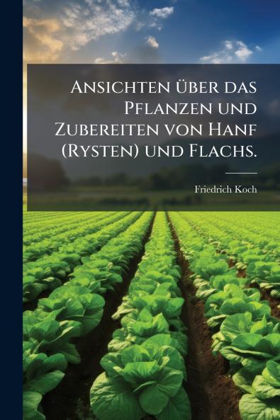 Ansichten Ã¼ber das Pflanzen und Zubereiten von Hanf (Rysten) und Flachs.