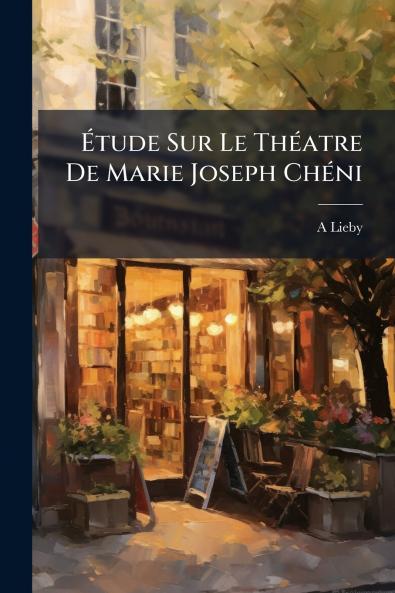 Ãtude Sur Le ThÃ©atre De Marie Joseph ChÃ©ni