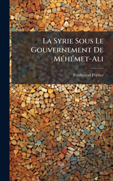 La Syrie Sous Le Gouvernement De MÃ©hÃ©met-Ali