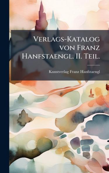 Verlags-Katalog von Franz Hanfstaengl. II. Teil.