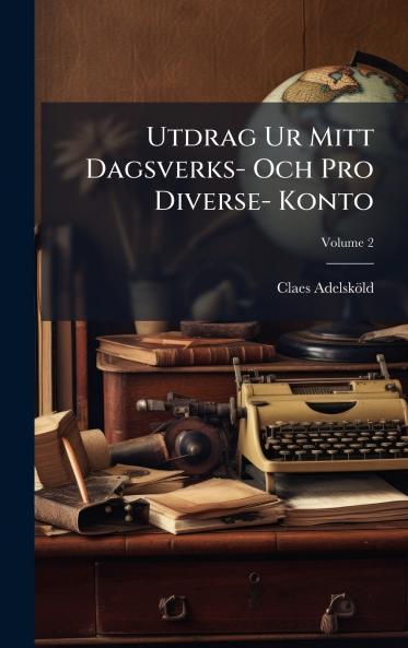 Utdrag Ur Mitt Dagsverks- Och Pro Diverse- Konto
