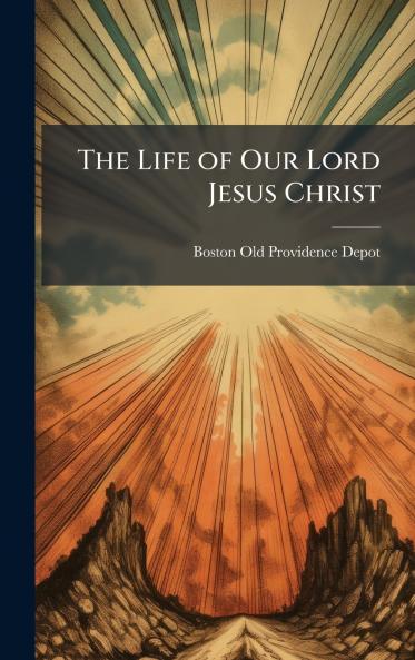The Life of Our Lord Jesus Christ