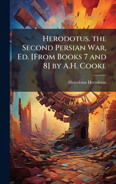 Herodotus. the Second Persian War Ed. [From Books 7 and 8] by A.H. Cooke