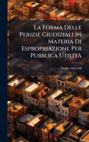 La Forma Delle Perizie Giudiziali in Materia Di Espropriazione Per Pubblica UtilitÃ