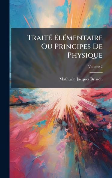TraitÃ© ÃlÃ©mentaire Ou Principes De Physique