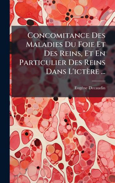 Concomitance Des Maladies Du Foie Et Des Reins Et En Particulier Des Reins Dans L'ictÃ¨re ...
