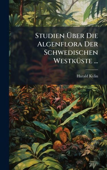 Studien Ãber Die Algenflora Der Schwedischen WestkÃ¼ste ...