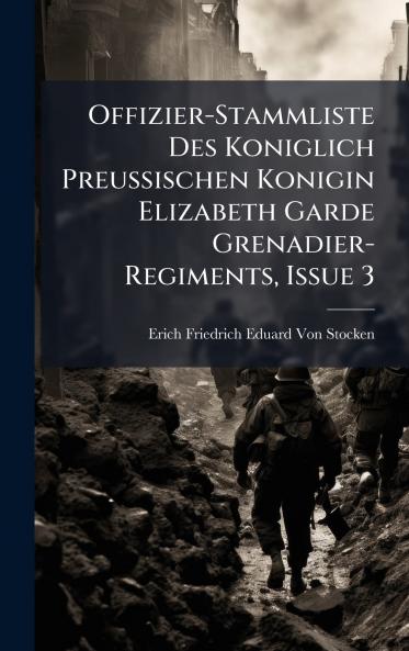 Offizier-Stammliste Des Koniglich Preussischen Konigin Elizabeth Garde Grenadier-Regiments Issue 3