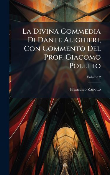 La Divina Commedia Di Dante Alighieri Con Commento Del Prof. Giacomo Poletto