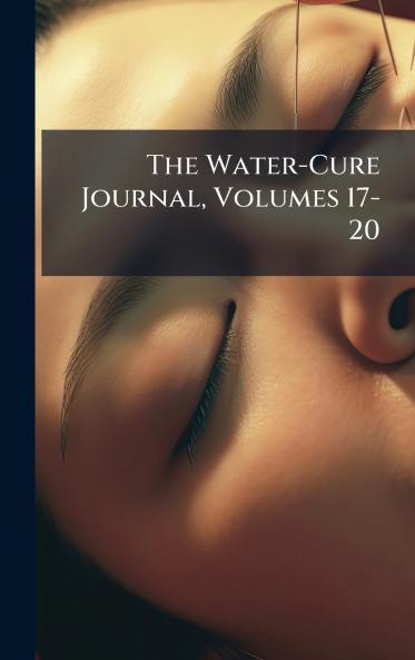 The Water-Cure Journal Volumes 17-20