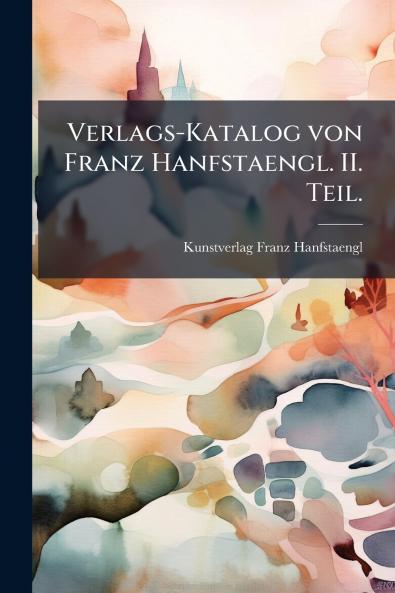 Verlags-Katalog von Franz Hanfstaengl. II. Teil.
