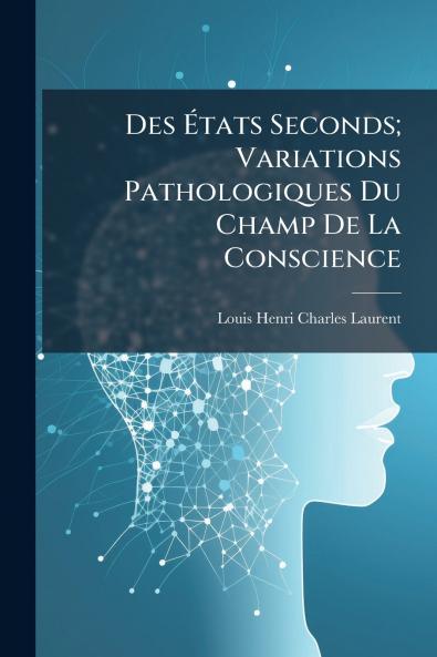 Des Ãtats Seconds; Variations Pathologiques Du Champ De La Conscience
