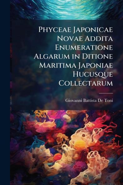 Phyceae Japonicae Novae Addita Enumeratione Algarum in Ditione Maritima Japoniae Hucusque Collectarum