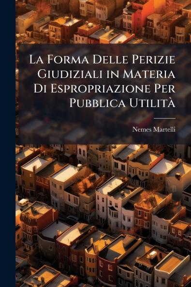La Forma Delle Perizie Giudiziali in Materia Di Espropriazione Per Pubblica UtilitÃ
