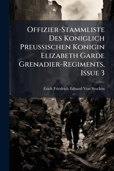 Offizier-Stammliste Des Koniglich Preussischen Konigin Elizabeth Garde Grenadier-Regiments Issue 3