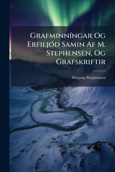 GrafminnÃ­ngar Og ErfiljÃ³d Samin Af M. Stephensen Og Grafskriftir