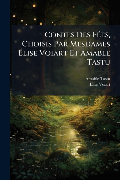Contes Des FÃ©es Choisis Par Mesdames Ãlise Voiart Et Amable Tastu