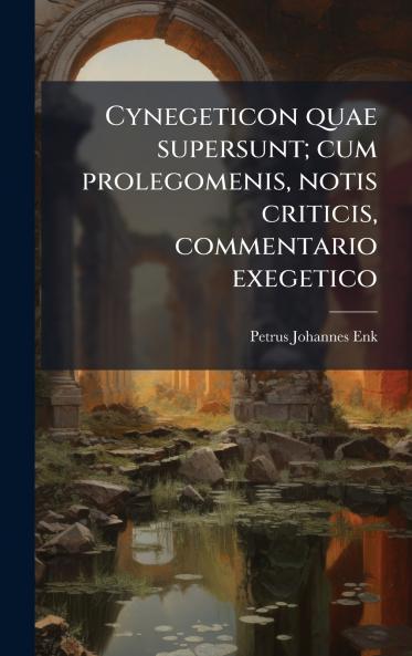 Cynegeticon quae supersunt; cum prolegomenis notis criticis commentario exegetico