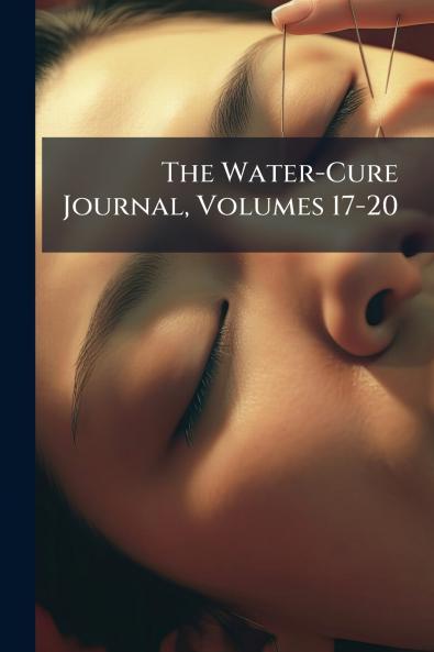 The Water-Cure Journal Volumes 17-20