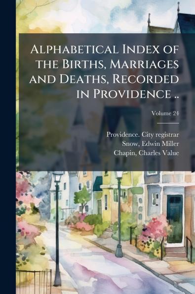Alphabetical Index of the Births Marriages and Deaths Recorded in Providence ..