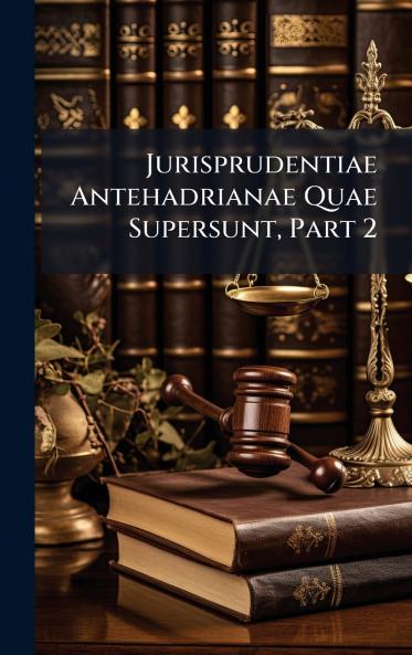 Jurisprudentiae Antehadrianae Quae Supersunt Part 2