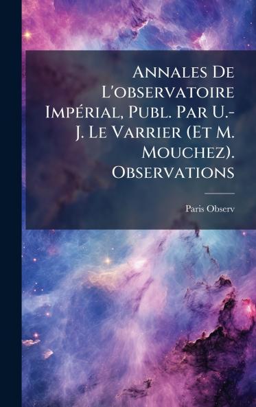 Annales De L'observatoire ImpÃ©rial Publ. Par U.-J. Le Varrier (Et M. Mouchez). Observations