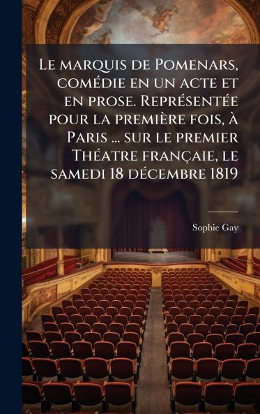 Le marquis de Pomenars comÃ©die en un acte et en prose. ReprÃ©sentÃ©e pour la premiÃ¨re fois Ã  Paris ... sur le premier ThÃ©atre franÃ§aie le samedi 18 dÃ©cembre 1819