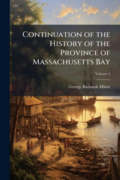 Continuation of the History of the Province of Massachusetts Bay