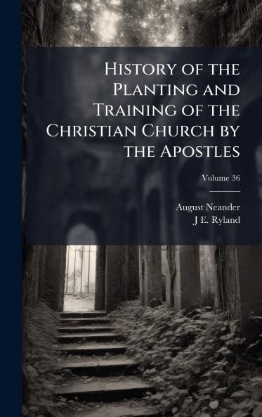 History of the Planting and Training of the Christian Church by the Apostles