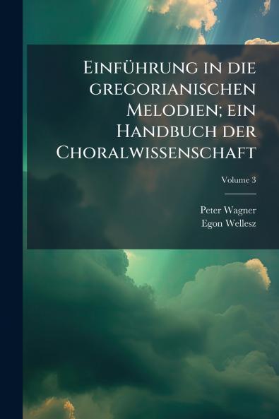 EinfÃ¼hrung in die gregorianischen Melodien; ein Handbuch der Choralwissenschaft