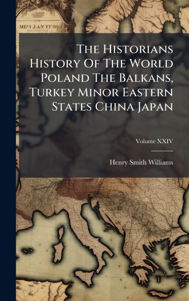 The Historians History Of The World Poland The Balkans Turkey Minor Eastern States China Japan