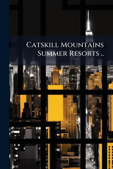 Catskill Mountains Summer Resorts ..
