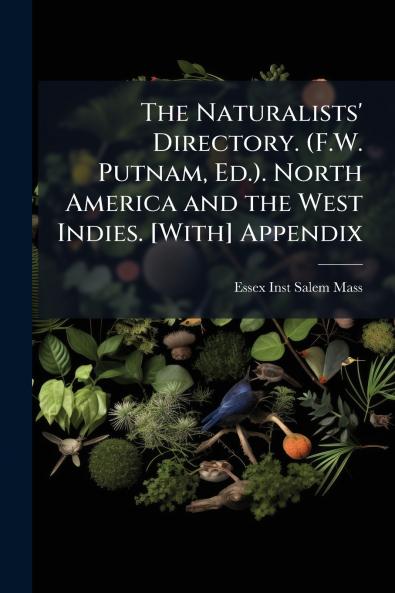 The Naturalists' Directory. (F.W. Putnam Ed.). North America and the West Indies. [With] Appendix