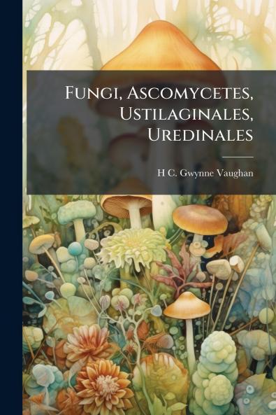 Fungi Ascomycetes Ustilaginales Uredinales