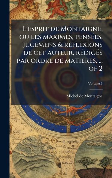 L'esprit de Montaigne ou les maximes pensÃ©es jugemens & rÃ©flexions de cet auteur rÃ©digÃ©s par ordre de matieres. ... of 2
