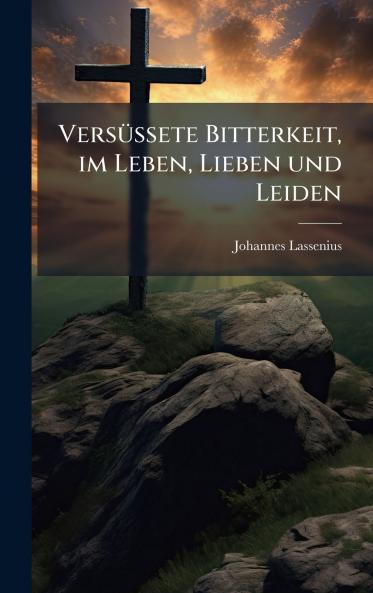VersÃ¼ssete Bitterkeit im Leben Lieben und Leiden