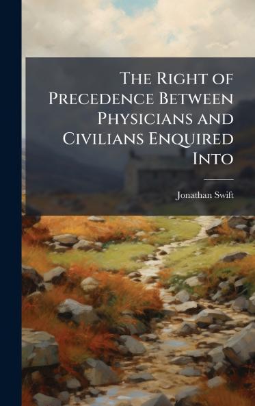 The Right of Precedence Between Physicians and Civilians Enquired Into