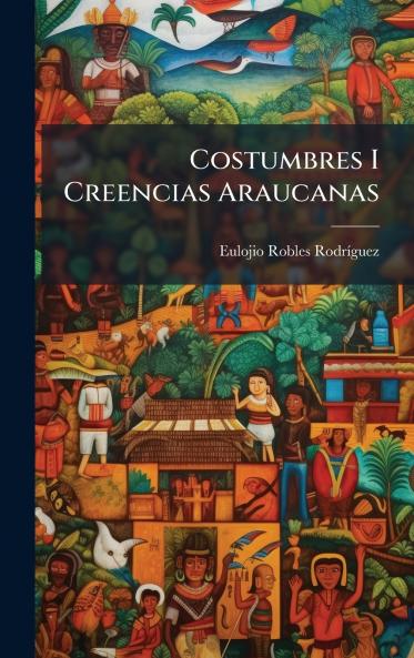 Costumbres I Creencias Araucanas