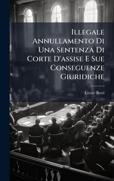 Illegale Annullamento Di Una Sentenza Di Corte D'assise E Sue Conseguenze Giuridiche