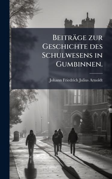 BeitrÃ¤ge zur Geschichte des Schulwesens in Gumbinnen.