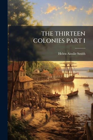 THE THIRTEEN COLONIES PART 1