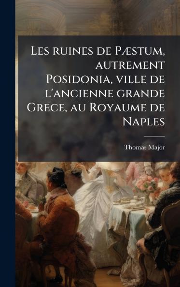 Les ruines de PÃ¦stum autrement Posidonia ville de l'ancienne grande Grece au Royaume de Naples