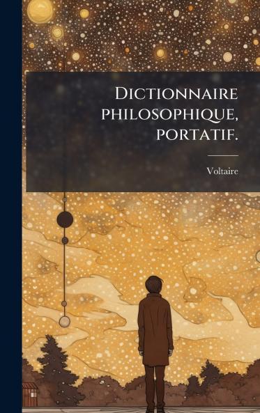 Dictionnaire philosophique portatif.