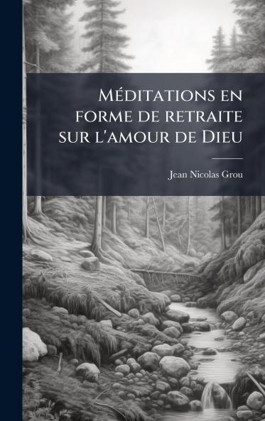 MÃ©ditations en forme de retraite sur l'amour de Dieu