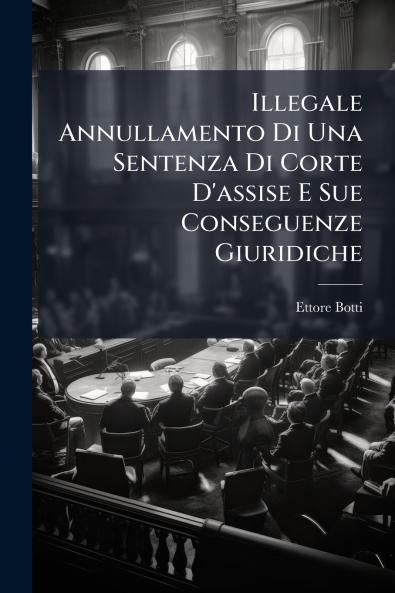 Illegale Annullamento Di Una Sentenza Di Corte D'assise E Sue Conseguenze Giuridiche