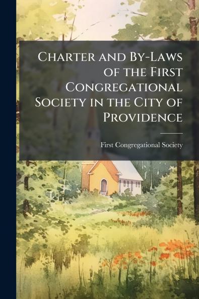 Charter and By-Laws of the First Congregational Society in the City of Providence