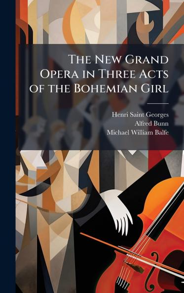 The New Grand Opera in Three Acts of the Bohemian Girl