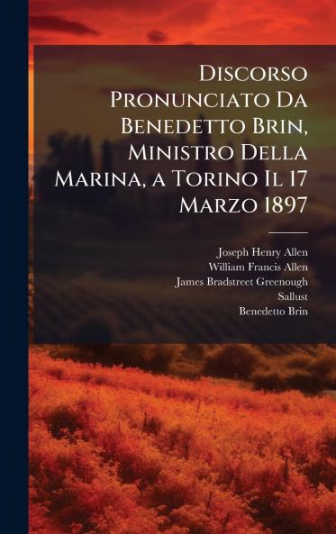 Discorso Pronunciato Da Benedetto Brin Ministro Della Marina a Torino Il 17 Marzo 1897